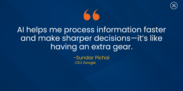 AI helps me process information faster and make sharper decisions—it’s like having an extra gear.